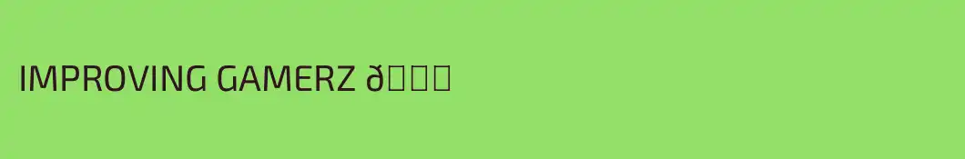 IMPROVING GAMERZ 😈